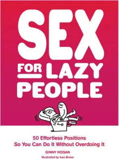 Coperta cărții Sex for lazy people: 50 effortless positions so you can do it without overdoing it