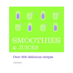 Coperta cărții Smoothies & Juices Over 200 Delicious Recipes