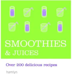 Coperta cărții Smoothies & Juices Over 200 Delicious Recipes
