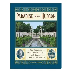 Coperta cărții Paradise on the Hudson: the creation, loss, and revival of a great American garden