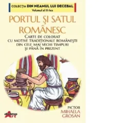 Coperta cărții Portul si satul romanesc : carte de colorat cu motive traditionale romanesti din cele mai vechi timpuri si pana in prezent