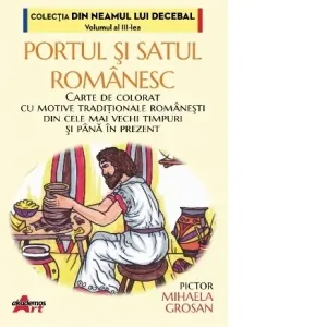 Coperta cărții Portul si satul romanesc : carte de colorat cu motive traditionale romanesti din cele mai vechi timpuri si pana in prezent