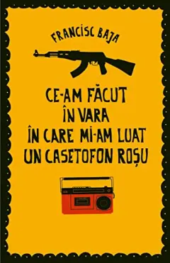 Coperta cărții Ce-am făcut în vara în care mi-am luat un casetofon roșu