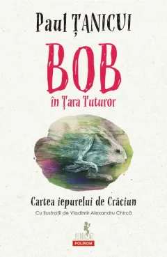 Coperta cărții Bob în Țara Tuturor. Cartea iepurelui de Crăciun