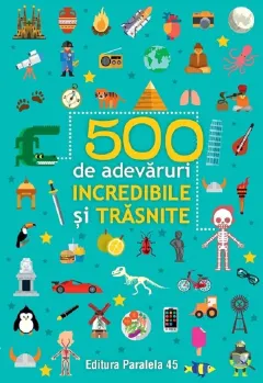 Coperta cărții 500 de adevaruri incredibile si trasnite Ed.2024