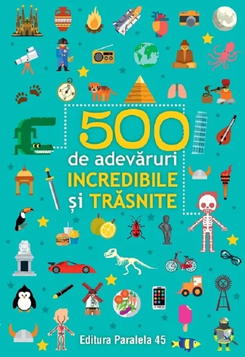 Coperta cărții 500 de adevaruri incredibile si trasnite Ed.2024