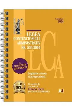 Coperta cărții Legea contenciosului administrativ Nr. 554 din 2004 Noiembrie 2024 Ed. Spiralata