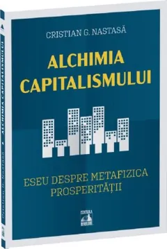 Coperta cărții Alchimia capitalismului. Eseu despre metafizica prosperitatii