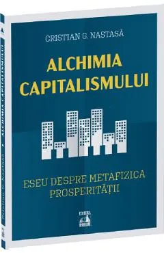 Coperta cărții Alchimia capitalismului. Eseu despre metafizica prosperitatii