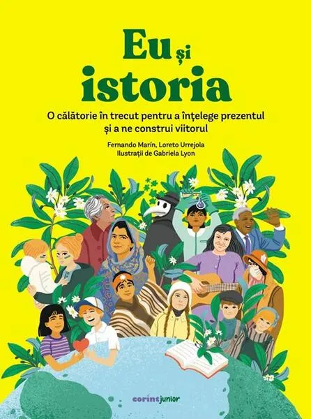 Coperta cărții Eu si istoria. O calatorie in trecut pentru a intelege prezentul si a ne construi viitorul - Fernando Marin, Loreto Urrejola