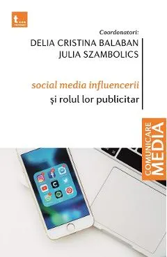 Coperta cărții Social media influencerii si rolul lor publicitar - Delia Cristina Balaban, Julia Szambolics