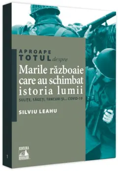 Coperta cărții Aproape totul despre… Marile razboaie care au schimbat istoria lumii