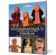 Coperta cărții Fotografiază-ți familia. Copiii, prietenii și animalele de companie