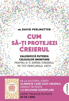 Coperta cărții Cum sa-ti protejezi creierul. Valorifica puterea celulelor imunitare pentru a-ti apara creierul pe tot parcursul vietii (transport gratuit)