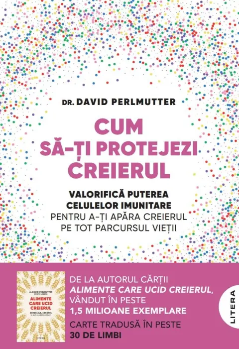 Coperta cărții Cum sa-ti protejezi creierul. Valorifica puterea celulelor imunitare pentru a-ti apara creierul pe tot parcursul vietii (transport gratuit)