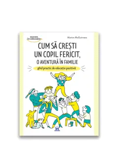 Coperta cărții Cum să crești un copil fericit, o aventură în familie: Ghid practic de educație pozitivă