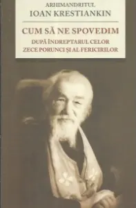 Coperta cărții Cum să ne spovedim după îndreptarul celor Zece Porunci și al Fericirilor
