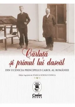 Coperta cărții Cărluță și primul lui dascăl. Din ucenicia principelui Carol al României