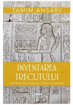 Coperta cărții Inventarea trecutului. 50 000 de ani de cultura, conflict si conexiuni