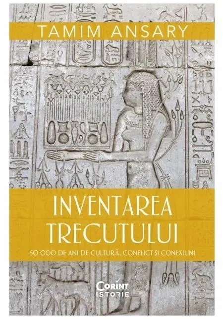Coperta cărții Inventarea trecutului. 50 000 de ani de cultura, conflict si conexiuni