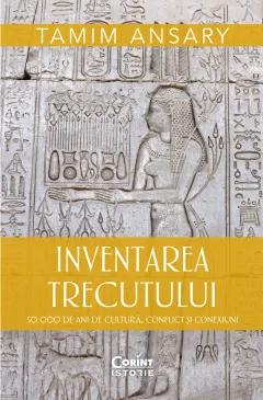 Coperta cărții Inventarea trecutului. 50 000 de ani de cultura, conflict si conexiuni