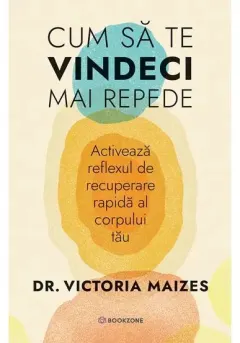 Coperta cărții Cum sa te vindeci mai repede. Activeaza reflexul de recuperare rapida al corpului tau