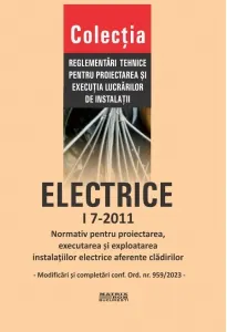 Coperta cărții I 7-2011: Normativ pentru proiectarea, executia si exploatarea instalatiilor electrice aferente cladirilor - contine numai modificarile si completarile conform Ordinului nr. 959/2023