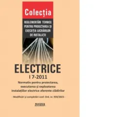 Coperta cărții I 7-2011: Normativ pentru proiectarea, executia si exploatarea instalatiilor electrice aferente cladirilor - contine numai modificarile si completarile conform Ordinului nr. 959/2023