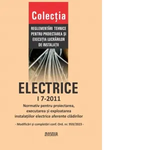 Coperta cărții I 7-2011: Normativ pentru proiectarea, executia si exploatarea instalatiilor electrice aferente cladirilor - contine numai modificarile si completarile conform Ordinului nr. 959/2023