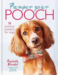 Coperta cărții Pamper Your Pooch: 30 Practical Presents for Dogs