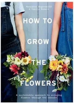 Coperta cărții How To Grow The Flowers: A Sustainable Approach To(...)