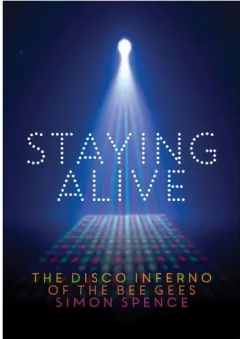 Coperta cărții Staying Alive: The Disco Inferno Of The Bee Gees