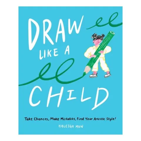 Coperta cărții Draw Like a Child Take Chances, Make Mistakes, Find Your Artistic Style!