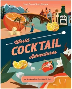 Coperta cărții World Cocktail Adventures, Loni Carr, Brett Gramse