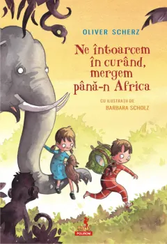 Coperta cărții Ne întoarcem în curând, mergem până-n Africa