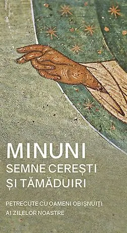 Coperta cărții Minuni, semne ceresti si tamaduiri petrecute cu oameni obisnuiti ai zilelor noastre