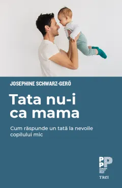 Coperta cărții Tata nu-i ca mama. Cum răspunde un tată la nevoile copilului mic
