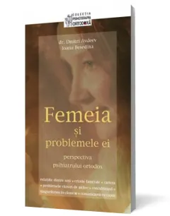 Coperta cărții Femeia si problemele ei: perspectiva psihiatrului ortodox