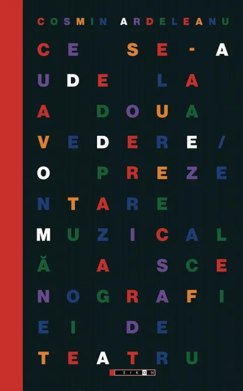 Coperta cărții Ce se-aude la a doua vedere. O prezentare muzicala a scenografiei de teatru
