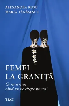 Coperta cărții Femei la graniță. Ce ne scriem când nu ne citește nimeni
