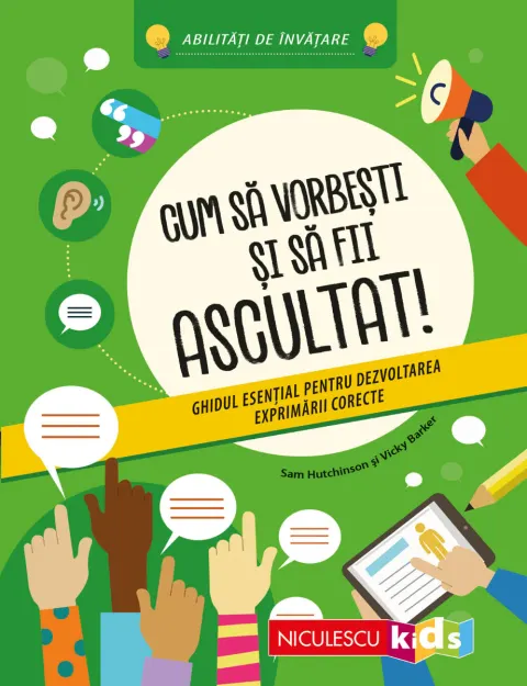 Coperta cărții Cum să vorbești și să fii ascultat! Ghidul esențial pentru dezvoltarea exprimării corecte. Abilități de învățare
