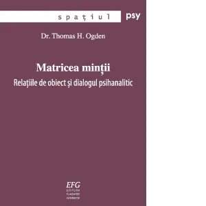 Coperta cărții Matricea mintii: relatiile de obiect si dialogul psihanalitic