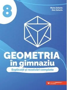 Coperta cărții Geometria in gimnaziu. Explicatii si rezolvari complete. Clasa a VIII-a
