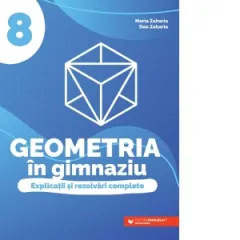 Coperta cărții Geometria in gimnaziu. Explicatii si rezolvari complete. Clasa a VIII-a
