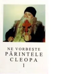 Coperta cărții Ne vorbeste parintele Cleopa, volumul 1