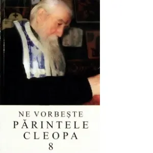 Coperta cărții Ne vorbeste parintele Cleopa, volumul 8