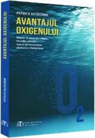 Coperta cărții Avantajul oxigenului. Tehnici de respiratie simple, dovedite stiintific, care iti vor revolutiona sanatatea si forma fizica