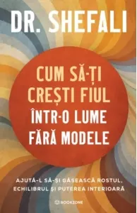 Coperta cărții Cum sa-ti cresti fiul intr-o lume fara modele. Ajuta-l sa-si gaseasca rostul, echilibrul si puterea interioara