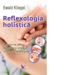 Coperta cărții Reflexologia holistica. Masajul cu uleiuri esentiale si cristale in terapia reflexogena
