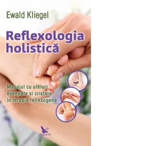 Coperta cărții Reflexologia holistica. Masajul cu uleiuri esentiale si cristale in terapia reflexogena